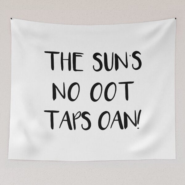 Item preview, THE SUNS NO OOT TAPS OAN!, Scots Language Phrase designed and sold by MacPean.