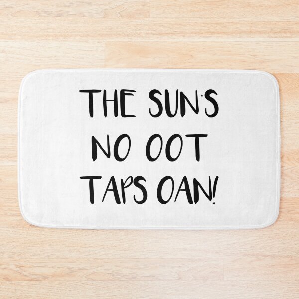 Item preview, THE SUNS NO OOT TAPS OAN!, Scots Language Phrase designed and sold by MacPean.