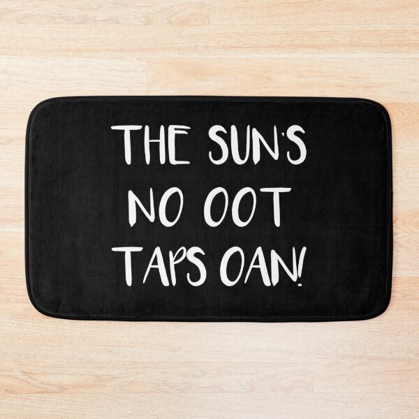 Item preview, THE SUNS NO OOT TAPS OAN!, Scots Language Phrase designed and sold by MacPean.