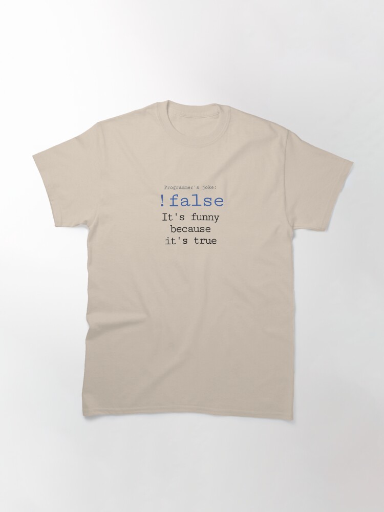 Thumbnail 2 of 7, Classic T-Shirt, !false - it's funny because it's true designed and sold by introvertpixel.