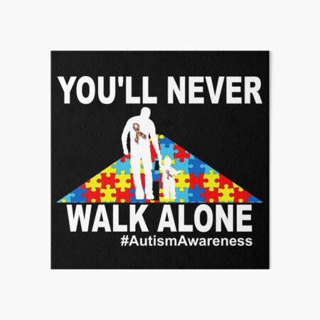 You Ll Never Walk Alone Autism Awareness Gift Art Board Print By Shariss Redbubble