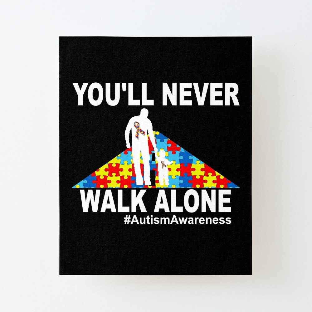 You Ll Never Walk Alone Autism Awareness Gift Art Board Print By Shariss Redbubble