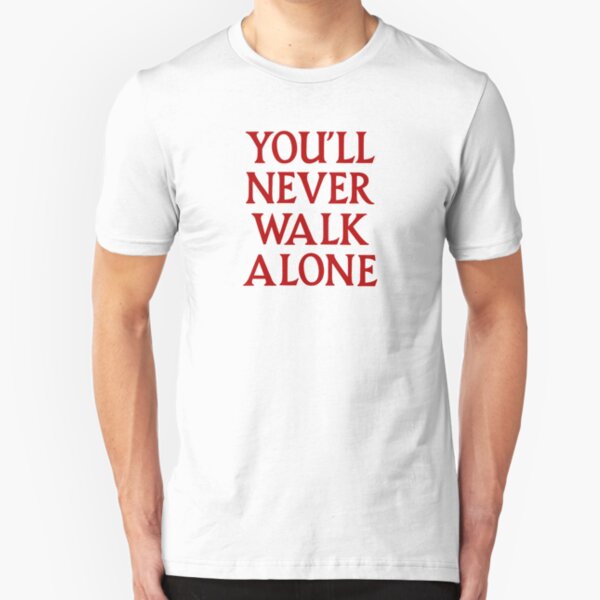 You'll Never Walk Alone Slim Fit T-Shirt