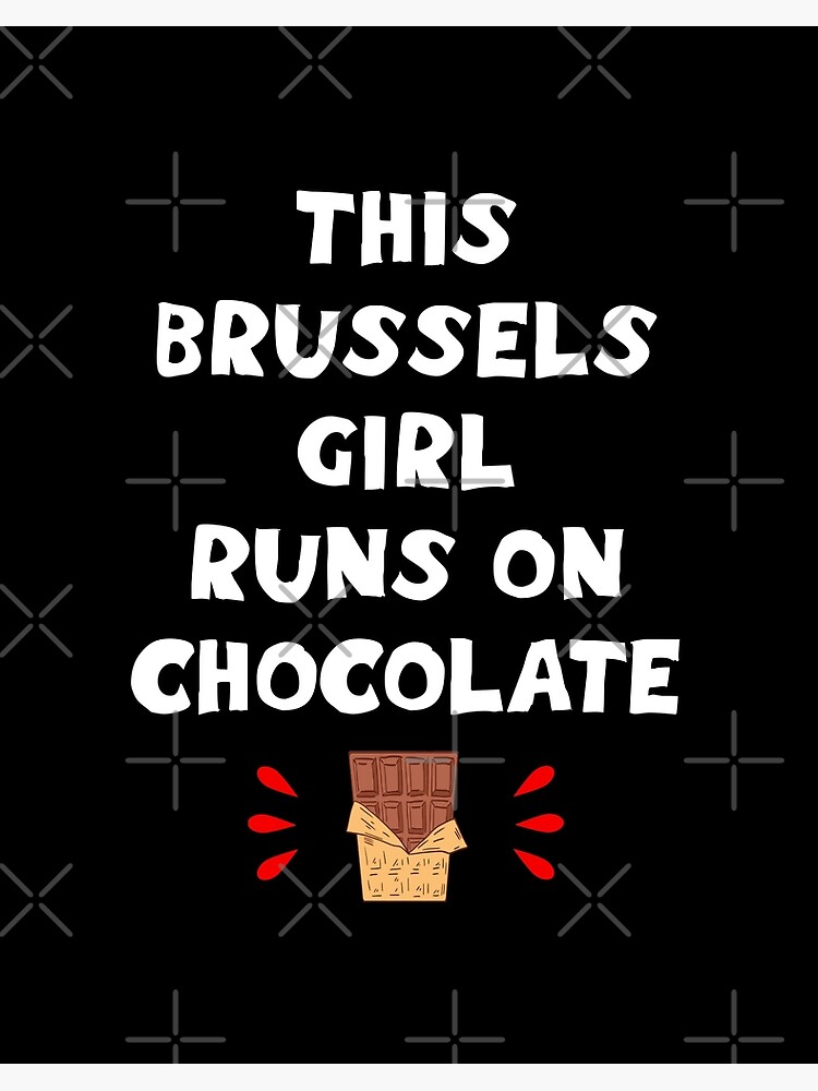 This Brussels Girl Runs On Chocolate Funny Quote Comfort Food Best Coolest Greatest Awesome Diet Ever Powered By Chocolates Candy Bar Art Board Print By Artepiphany Redbubble