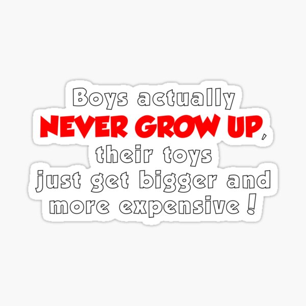 "Boys never grow up" Sticker by Redbubble