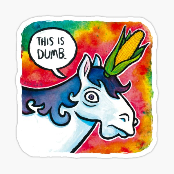 Dumb UniCORN (get it?) Sticker