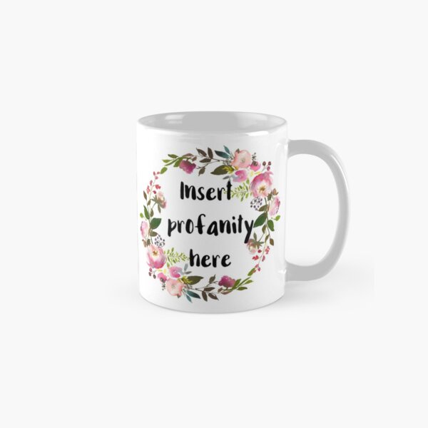 Insert Profanity Here Classic Mug