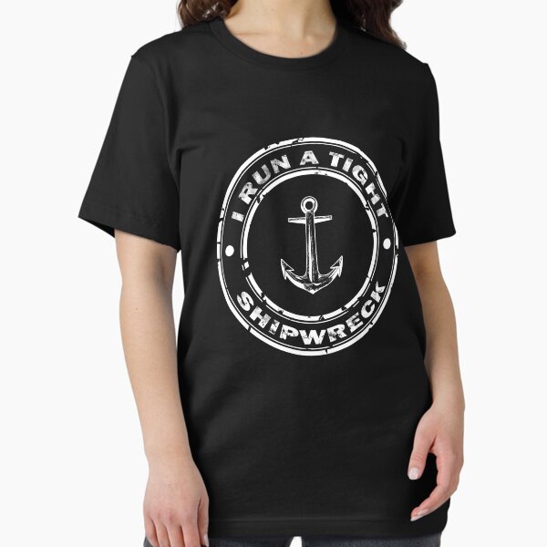 I Run A Tight Ship Wreck Funny Dad Mom Quote Aqua Gift T-Shirt I Run A Tight Ship Wreck Funny Dad Mom Quote Aqua Gift T-Shirt