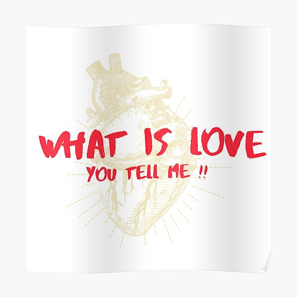 "WHAT IS LOVE" Poster for Sale by ALPHASPIRITS Redbubble