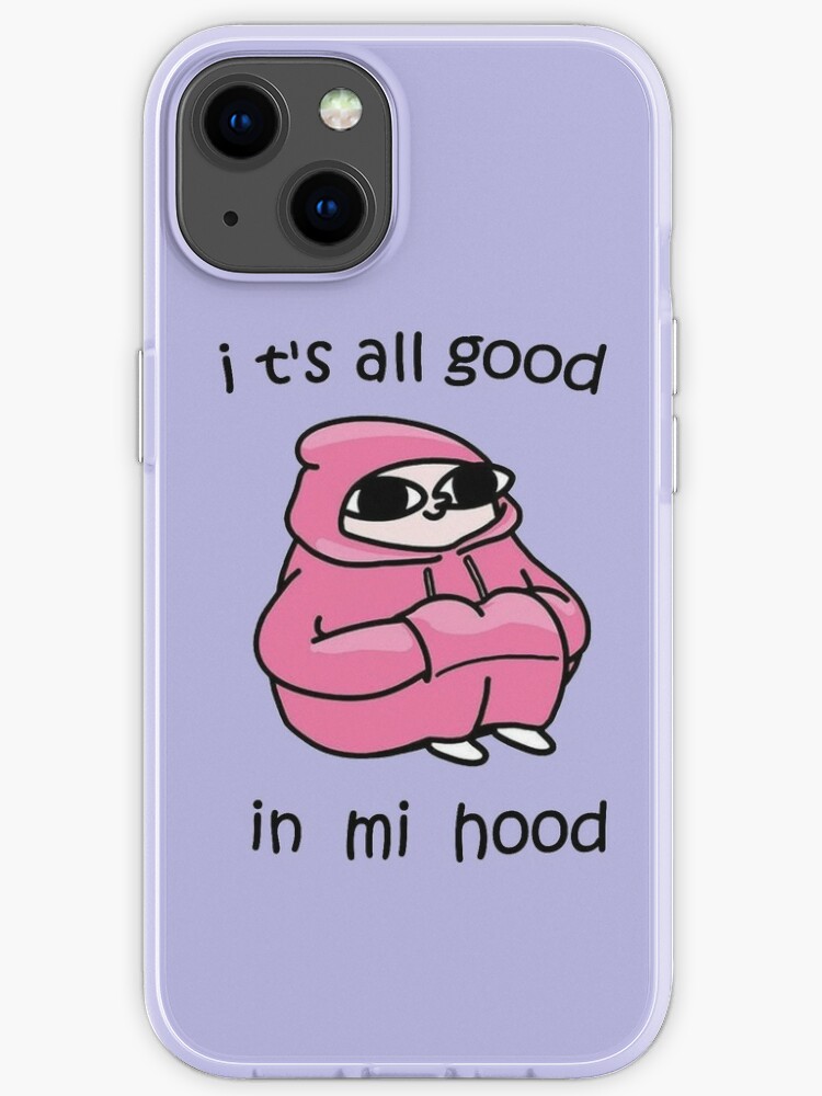 It S All Good In Mi Hood Iphone Case By Artu Hoe Redbubble