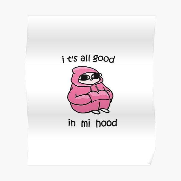 It S All Good In Mi Hood Poster By Artu Hoe Redbubble