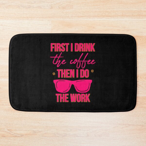 Item preview, First I Drink the Coffee Then I Do the Work Funny Saying designed and sold by at85productions.
