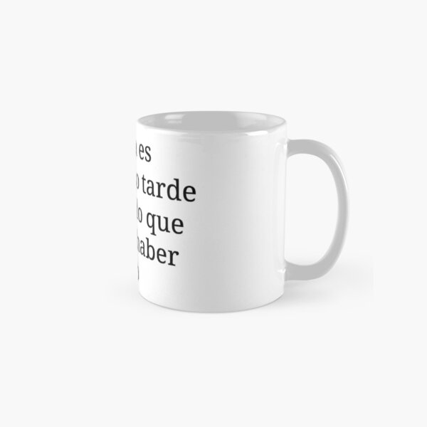 It is never too late to be what you could have been Classic Mug