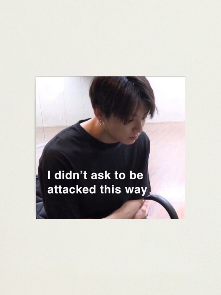 I Didn T Ask To Be Attacked This Way Jungkook Meme Photographic Print By Strangewallows Redbubble