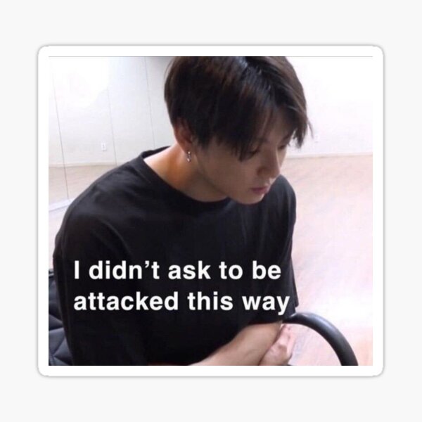 I Didn T Ask To Be Attacked This Way Jungkook Meme Sticker By Strangewallows Redbubble