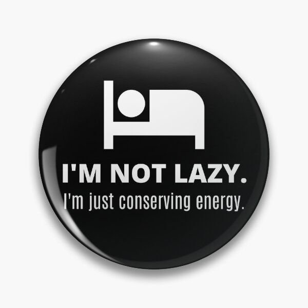 Item preview, I'm not lazy, i'm just conserving energy. designed and sold by Dialogue Designs.