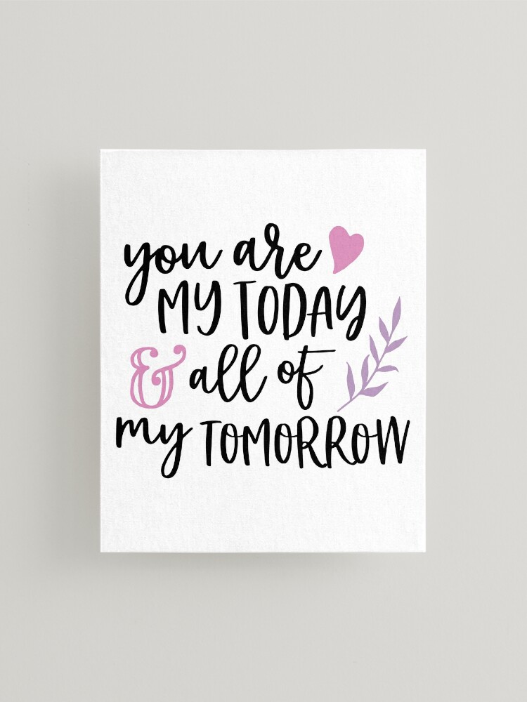 All Of My Tomorrow, Valentines Gifts, Sweet Gift Ideas, gifts for boyfriend  valentines day,valentines day gifts for husband Mounted Print for Sale by  coilsandglory