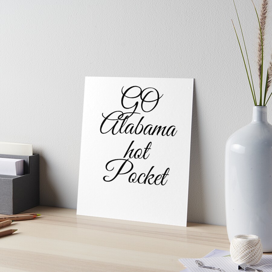 got alabama hot pocket? | Art Board Print