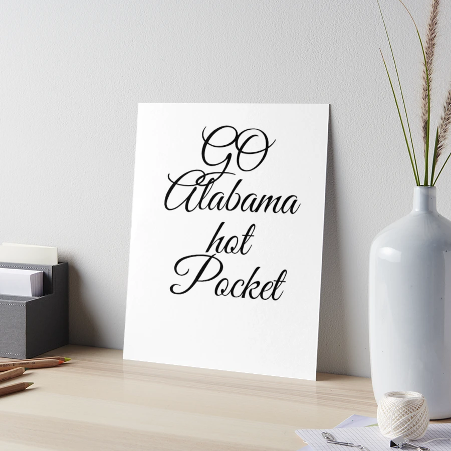 got alabama hot pocket? | Art Board Print