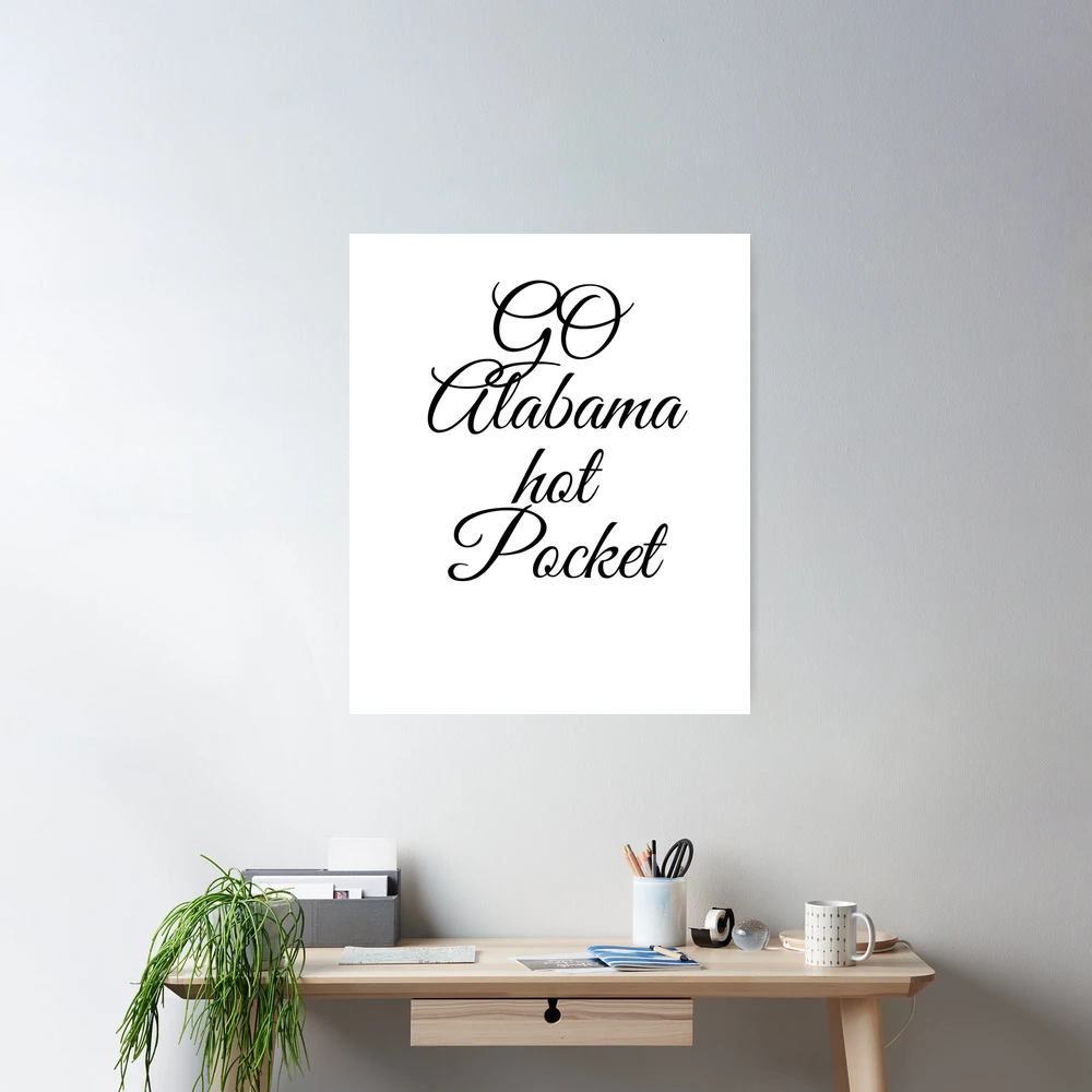 got alabama hot pocket? | Poster