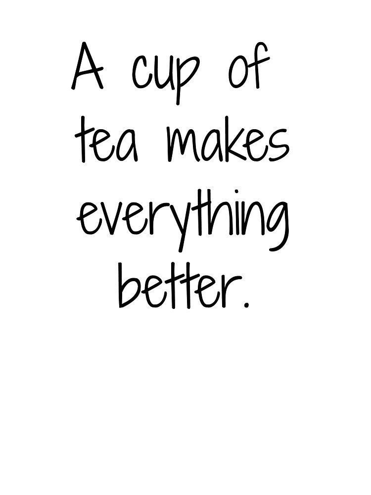 A Cup Of Tea Makes Everything Better Kids T Shirt By Simplytextual Redbubble