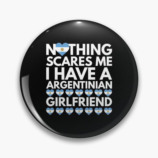 Item preview, Nothing Scares Me, I have a Argentinian Girlfriend designed and sold by HelloFromAja.