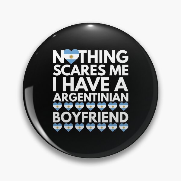 Item preview, Nothing Scares Me, I have a Argentinian Boyfriend designed and sold by HelloFromAja.