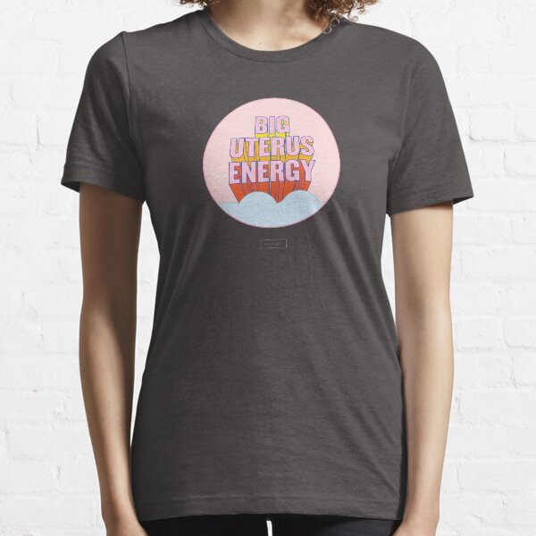 BIG UTERUS ENERGY Essential T-Shirt
