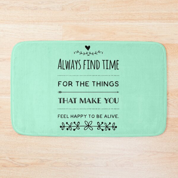 Item preview, Always Find Time For The Things That Make You Feel Happy To Be Alive designed and sold by Tasneem Morgan.