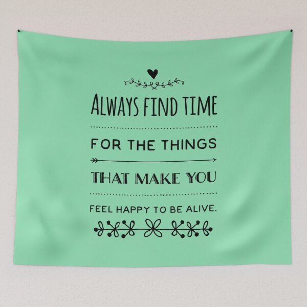 Item preview, Always Find Time For The Things That Make You Feel Happy To Be Alive designed and sold by Tasneem Morgan.