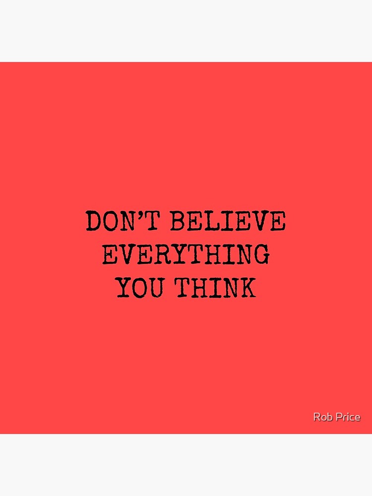 Don’t Believe Everything You Think by wanungara