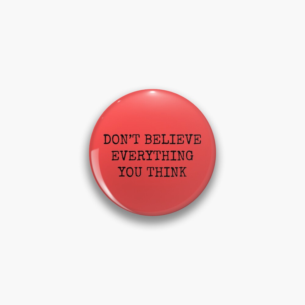 Don’t Believe Everything You Think Pin
