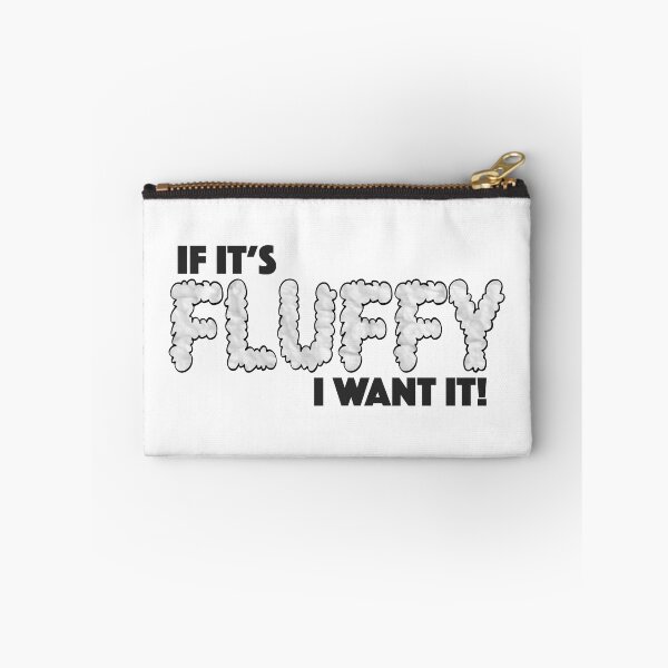 Item preview, If It's Fluffy I Want It! - Love Fluffy Things designed and sold by JackCurtis1991.