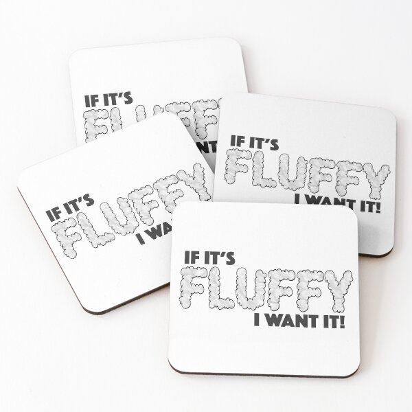 Item preview, If It's Fluffy I Want It! - Love Fluffy Things designed and sold by JackCurtis1991.