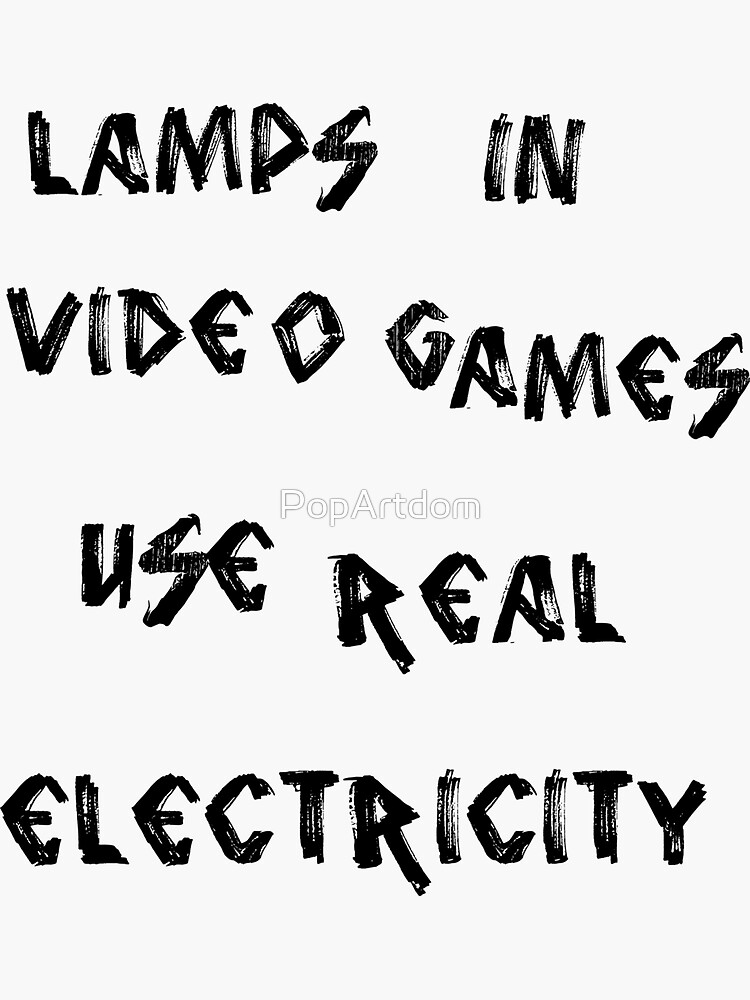 "Lamps in Video Games Use Real Electricity" Sticker by PopArtdom