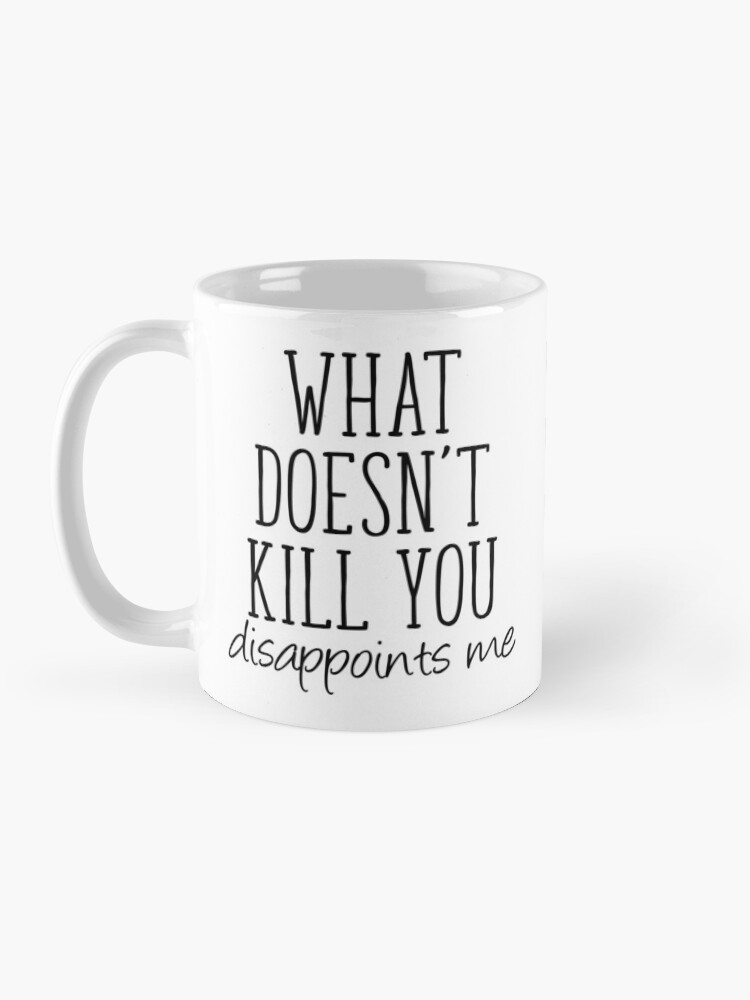 What Doesn't Kill You Disappoints Me - Bottle Opener