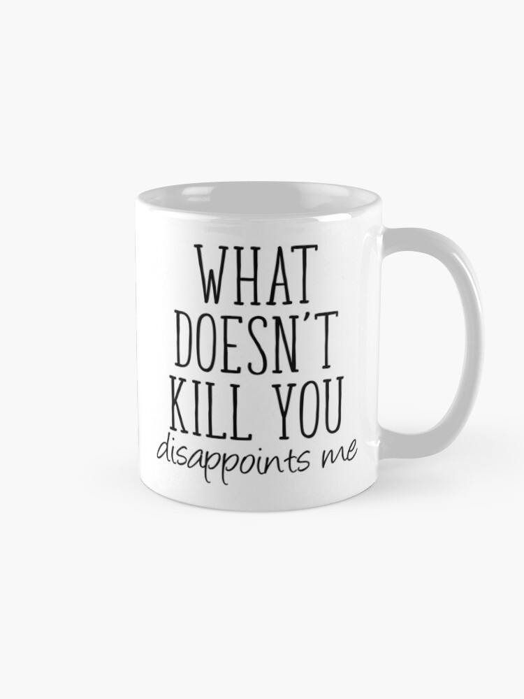 What Doesn't Kill You Disappoints Me - Bottle Opener
