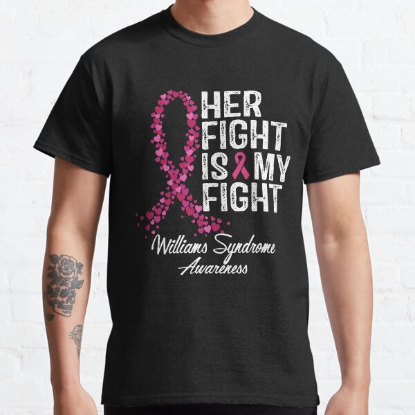 Williams Syndrome Awareness Her Fight Is My Fight Classic T-Shirt