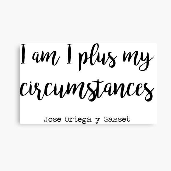 I am I plus my circumstances Canvas Print