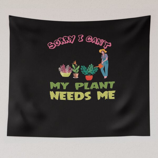Item preview, Sorry I Can't My Plant Needs Me designed and sold by Tru-Bless Properties.