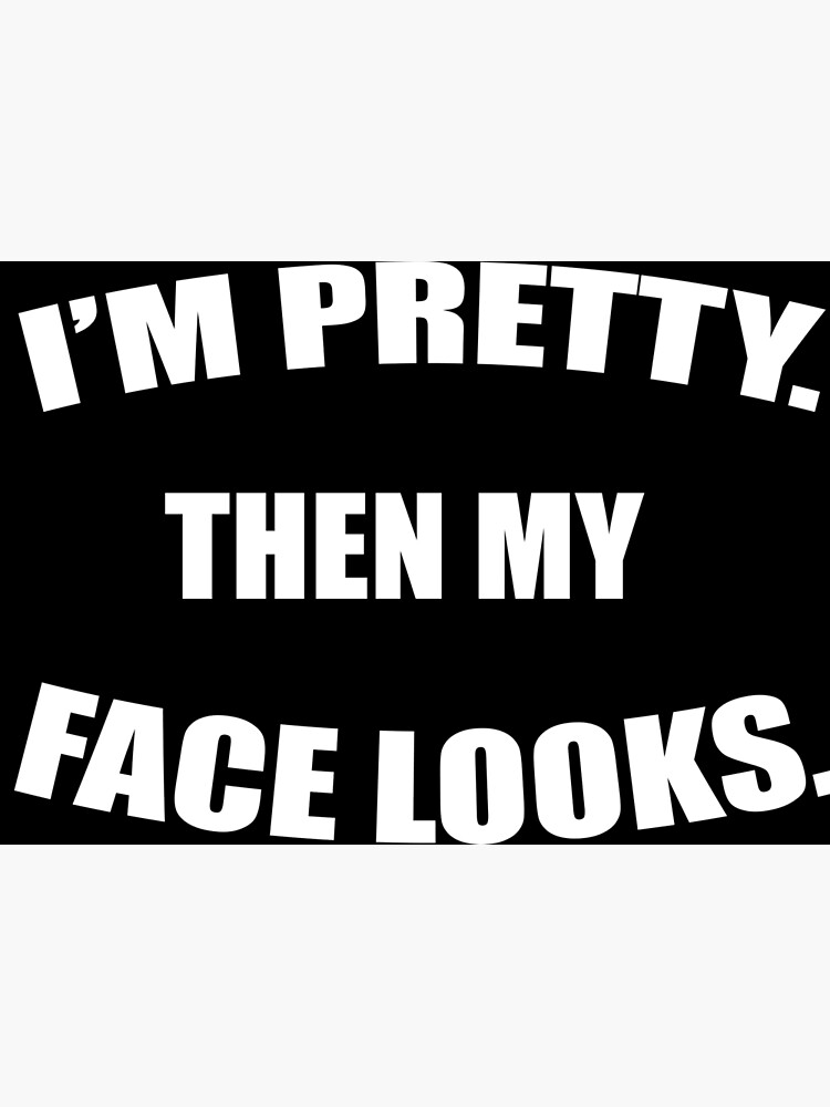 Download I M Pretty Then My Face Looks Funny Svg Funny Shirt Svg School Shirt Funny Women Shirt Svg Funny Svg Design Funny Girl Gift Momlife Greeting Card By Nouiz Redbubble