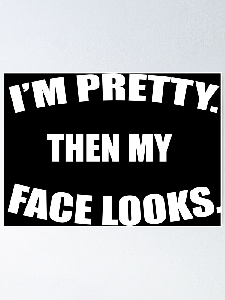 I M Pretty Then My Face Looks Funny Svg Funny Shirt Svg School Shirt Funny Women Shirt Svg Funny Svg Design Funny Girl Gift Momlife Poster By Nouiz Redbubble