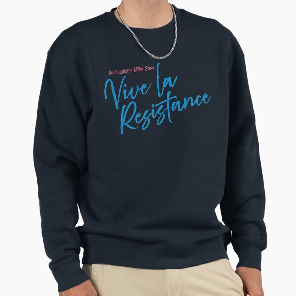 Stephanie Miller - Vive La Resistance Pullover Sweatshirt