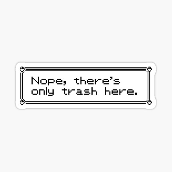 There's only trash here. Sticker