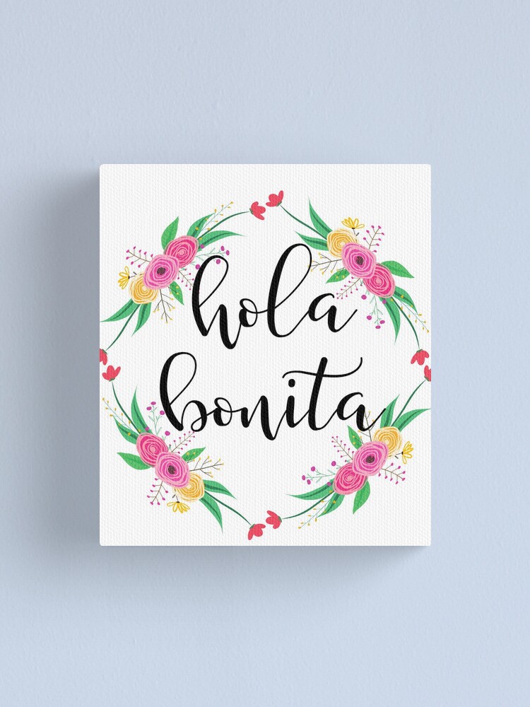 Hola Bonita, Hello Beautiful....