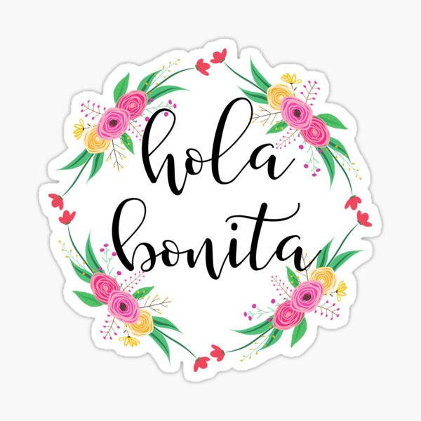 Hola Bonita, Hello Beautiful....