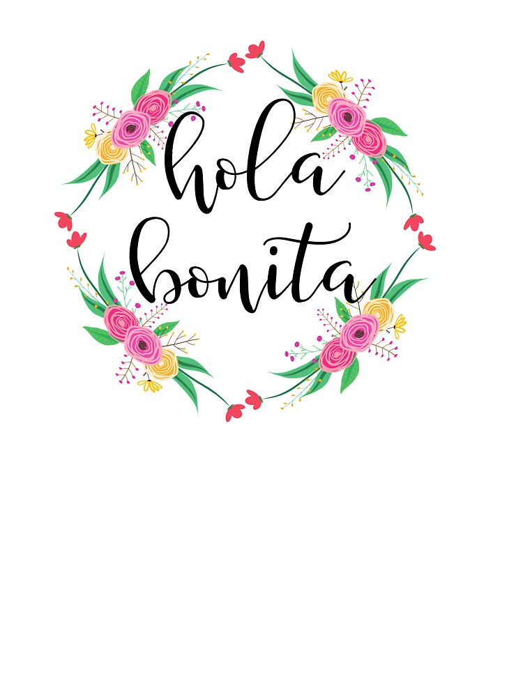 Hola Bonita, Hello Beautiful....