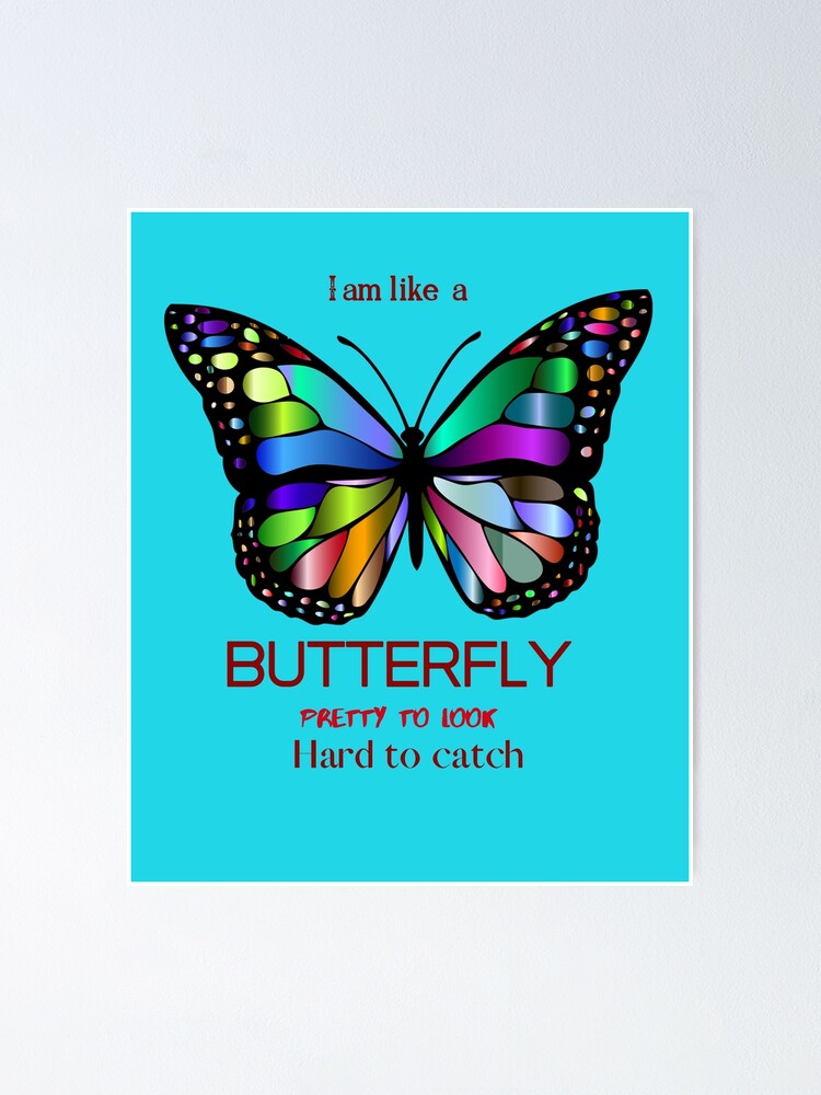 I M Like A Butterfly Pretty To Look Hard To Catch Poster By Udayangani Redbubble