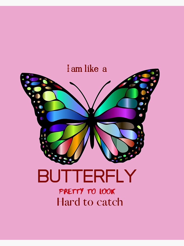 I M Like A Butterfly Pretty To Look Hard To Catch Art Board Print By Udayangani Redbubble