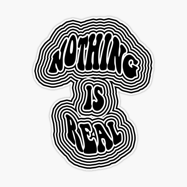 Nothing is Real Sticker for Sale by ArtsyPrincess